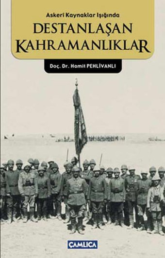 Destanlaşan Kahramanlıklar Hamit Pehlivanlı Çamlıca Basım Yayın