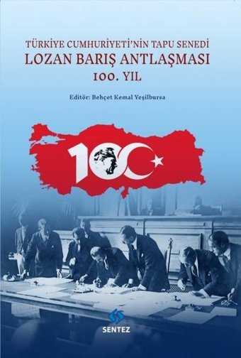 Lozan Barış Antlaşması 100.Yıl - Türkiye Cumhuriyeti'nin Tapu Senedi Kolektif Sentez Yayıncılık