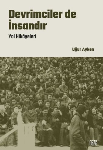Devrimciler de İnsandır - Yol Hikayeleri Uğur Ayken Nota Bene Yayınları