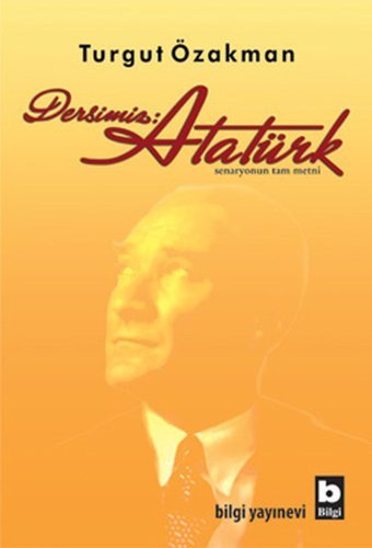 Dersimiz : Atatürk Turgut Özakman Bilgi Yayınevi