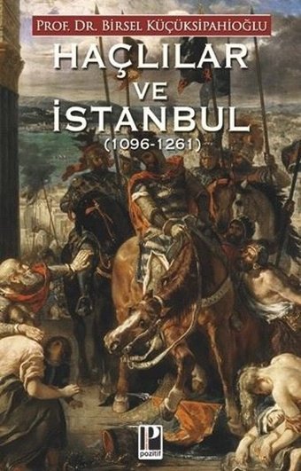 Haçlılar ve İstanbul 1096 - 1261 Birsel Küçüksipahioğlu Pozitif Yayıncılık