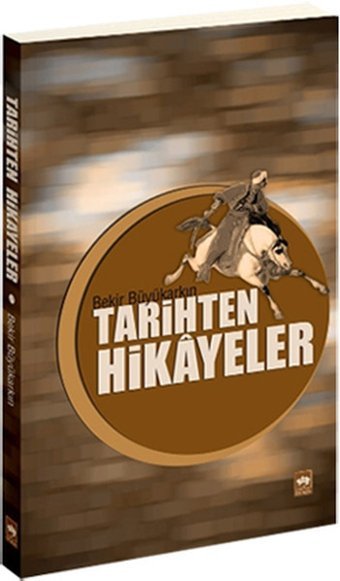 Tarihten Hikayeler Bekir Büyükarkın Ötüken Neşriyat