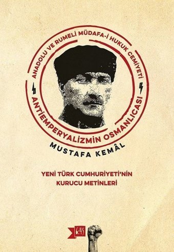 Anadolu ve Rumeli Müdafa-i Hukuk Cemiyeti-Yeni Türk Cumhuriyeti'nin Kurucu Metinleri Mustafa Kemal Atatürk Altıkırkbeş Basın Yayın