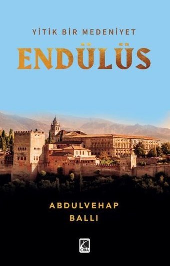 Yitik Bir Medeniyet: Endülüs Abdulvehap Ballı Çıra Yayınları