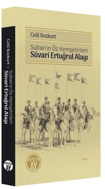 Sultan'ın Öz Hemşehrileri - Süvari Ertuğrul Alayı Celil Bozkurt Büyüyenay Yayınları