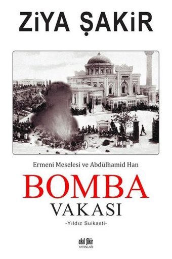 Bomba Vakası - Ermeni Meselesi ve Abdülhamid Han Ziya Şakir Akıl Fikir Yayınları