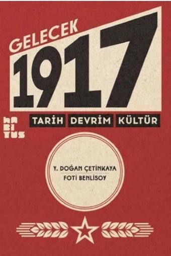 Gelecek 1917-Tarih Devrim Kültür Y. Doğan Çetinkaya, Foti Benlisoy Habitus Kitap
