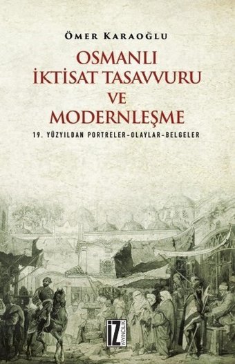 Osmanlı İktisat Tasavvuru ve Modernleşme Ömer Karaoğlu İz Yayıncılık