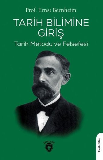 Tarih Bilimine Giriş - Tarih Metodu ve Felsefesi Ernst Bernheim Dorlion Yayınevi
