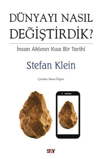 Dunyayı Nasıl Değiştirdik? İnsan Aklının Kısa Bir Tarihi Stefan Klein Say Yayınları