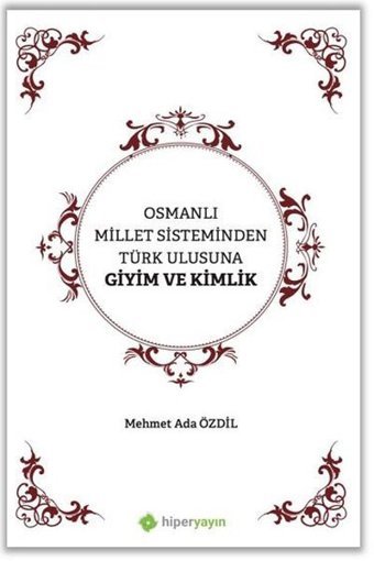 Osmanlı Millet Sisteminden Türk Ulusuna Giyim ve Kimlik Mehmet Ada Özdil Hiperlink