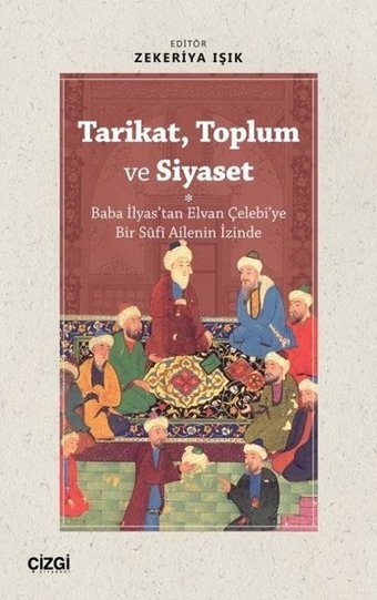 Tarikat Toplum ve Siyaset - Baba İlyas'tan Elvan Çelebi'ye Bir Sf Ailenin İzinde Kolektif Çizgi Kitabevi