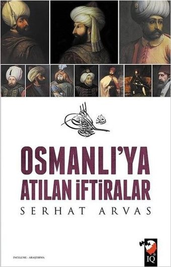 Osmanlı'ya Atılan İftiralar Serhat Arvas IQ Kültür Sanat Yayıncılık