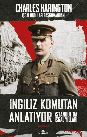 İngiliz Komutan Anlatıyor - İstanbul'da İşgal Yılları Charles Harington Kronik Kitap