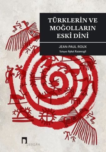 Türklerin ve Moğolların Eski Dini Jean - Paul Roux Dergah Yayınları