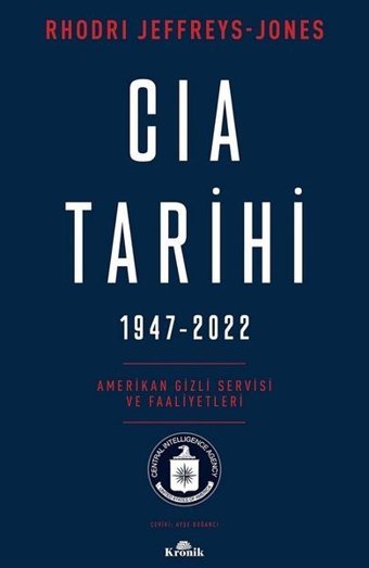 CIA Tarihi 1947-2022: Amerikan Gizli Servisi ve Faaliyetleri Rhodri Jeffreys-Jones Kronik Kitap