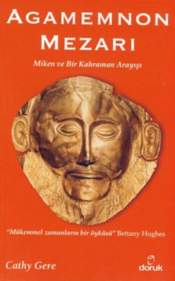 Agamemnon Mezarı - Miken ve Bir Kahraman Arayışı Cathy Gere Doruk Yayınları
