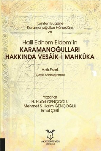 Tarihten Bugüne Karamanoğulları Hanedanı ve Halil Edhem Eldemin Karamanoğulları Hakkında Vesaik-i M H. Hulusi Gençoğlu Akademisyen Kitabevi