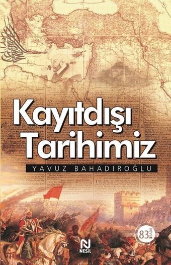 Kayıtdışı Tarihimiz Yavuz Bahadıroğlu Nesil Yayınları