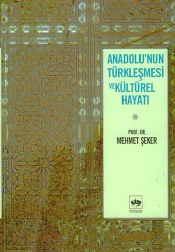 Anadolu'nun Türkleşmesi ve Kültürel Hayatı Mehmet Şeker Ötüken Neşriyat