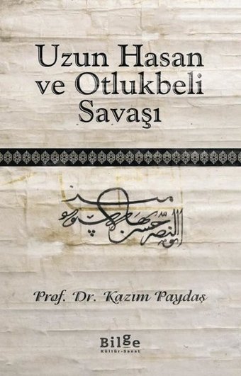Uzun Hasan ve Otlukbeli Savaşı Kazım Paydaş Bilge Kültür Sanat