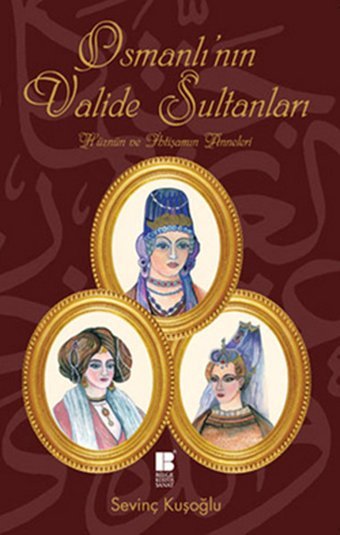 Osmanlı'nın Valide Sultanları Sevinç Kuşoğlu Bilge Kültür Sanat