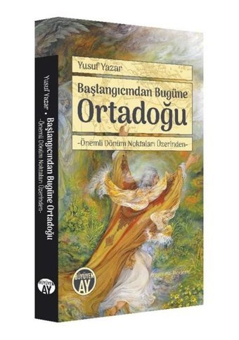 Başlangıcından Bugüne Ortadoğu - Önemli Dönüm Noktaları Üzerinden Yusuf Yazar Büyüyenay Yayınları