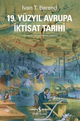 19.Yüzyıl Avrupa İktisat Tarihi Ivan T. Berend İş Bankası Kültür Yayınları