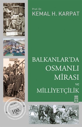 Balkanlar'da Osmanlı Mirası ve Milliyetçilik Kemal H. Karpat Timaş Yayınları