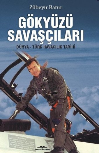 Gökyüzü Savaşçıları-Dünya-Türk Havacılık Tarihi Zübeyir Batur Kastaş Yayınları