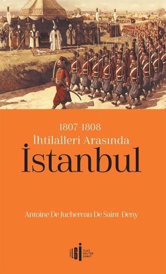 1807 - 1808 İhtilalleri Arasında İstanbul Antoine De Juchereau De Saint İlgi Kültür Sanat Yayınları