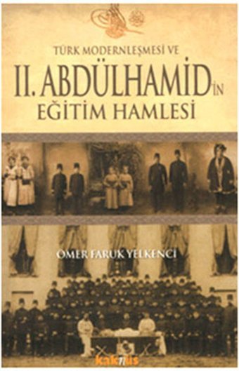 Türk Modernleşmesi ve 2. Abdülhamid'in Eğitim Hamlesi Ömer Faruk Yelkenci Kaknüs Yayınları