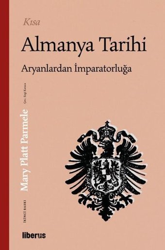 Kısa Almanya Tarihi - Aryanlardan İmparatorluğa Mary Platt Parmele Liberus