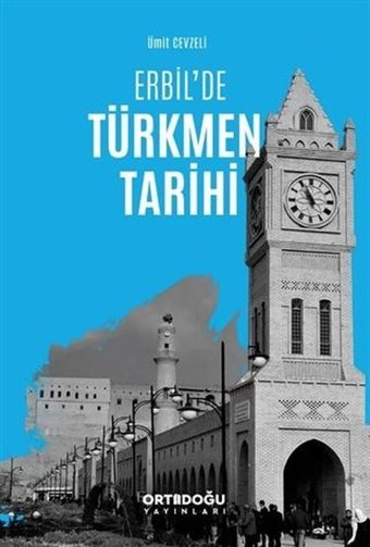 Erbilde Türkmen Tarihi Ümit Cevzeli Ortadoğu Yayınları