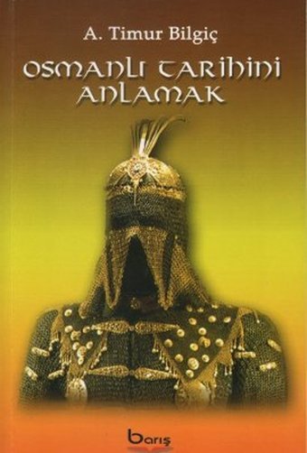Osmanlı Tarihini Anlamak A. Timur Bilgiç Barış Platin