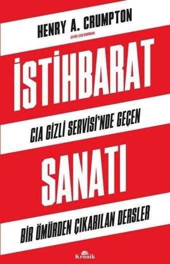 İstihbarat Sanatı - CIA Gizli Servisi'nde Geçen Bir Ömürden Çıkarılan Dersler Henry A. Crumpton Kronik Kitap