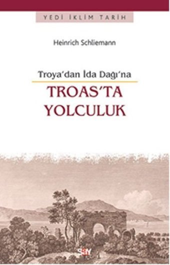 Troas'ta Yolculuk -Troya'dan İda Dağı'na Heinrich Schliemann Say Yayınları