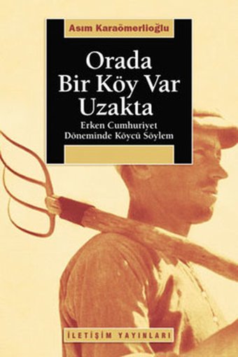 Orada Bir Köy Var Uzakta Asım Karaömerlioğlu İletişim Yayınları