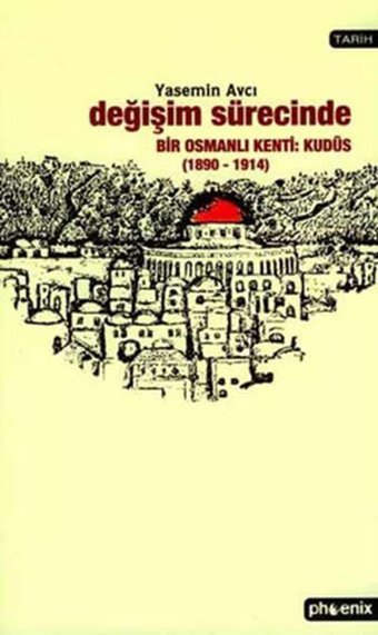 Değişim Sürecinde Bir Osmanlı Kenti : Kudüs Yasemin Avcı Phoenix