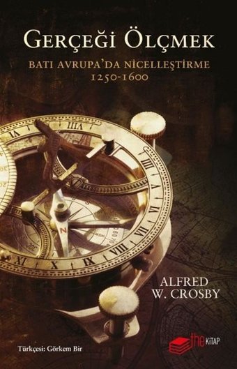 Gerçeği Ölçmek: Batı Avrupa'da Nicelleştirme 1250-1600 Alfred W. Crosby The Kitap