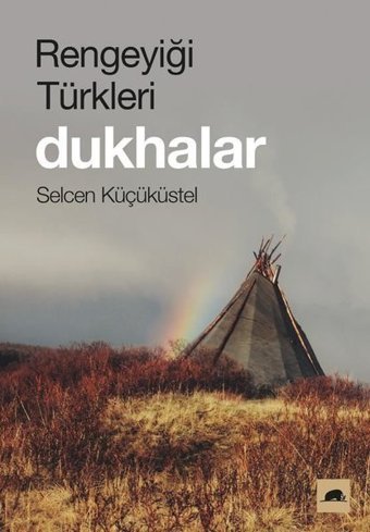 Rengeyiği Türkleri: Dukhalar Selcen Küçüküstel Kolektif Kitap
