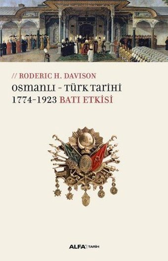 Osmanlı-Türk Tarihi 1774-1923 Batı Etkisi Roderic H. Davison Alfa Yayıncılık