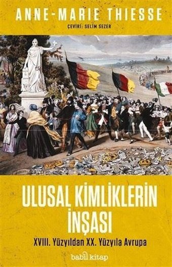 Ulusal Kimliklerin İnşası - 18.Yüzyıldan 20.Yüzyıla Anne - Marie Thiesse Babil Kitap
