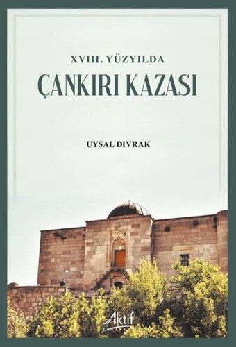 18.Yüzyılda Çankırı Kazası Uysal Divrak Aktif Yayınları