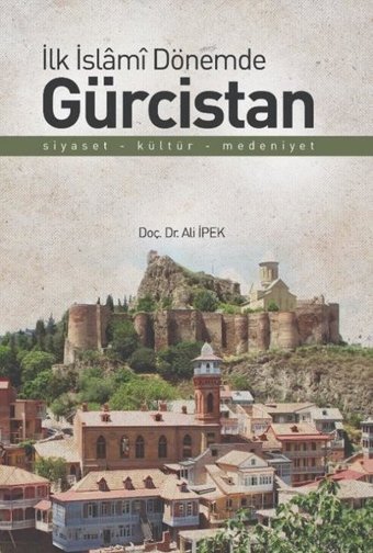 İlk İslami Dönemde Gürcistan Ali İpek Zafer Ofset Yayınları