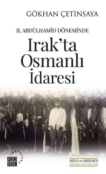 2. Abdülhamid Döneminde Irak'ta Osmanlı İdaresi Gökhan Çetinsaya Küre Yayınları