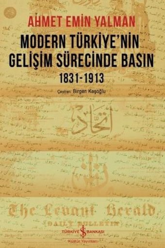 Modern Türkiye'nin Gelişim Sürecinde Basın 1831-1913 Ahmet Emin Yalman İş Bankası Kültür Yayınları