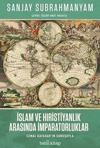 İslam ve Hıristiyanlık Arasında İmparatorluklar Sanjay Subrahmanyam Babil Kitap