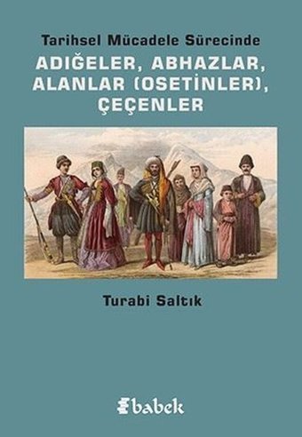 Tarihsel Mücadele Sürecinde Adığeler-AbhazlarAlanlar-Çeçenler Turabi Saltık Babek Yayınları