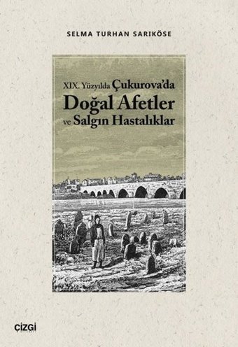 19 Yüzyılda Çukurova'da Doğal Afetler ve Salgın Hastalıklar Selma Turhan Sarıköse Çizgi Kitabevi